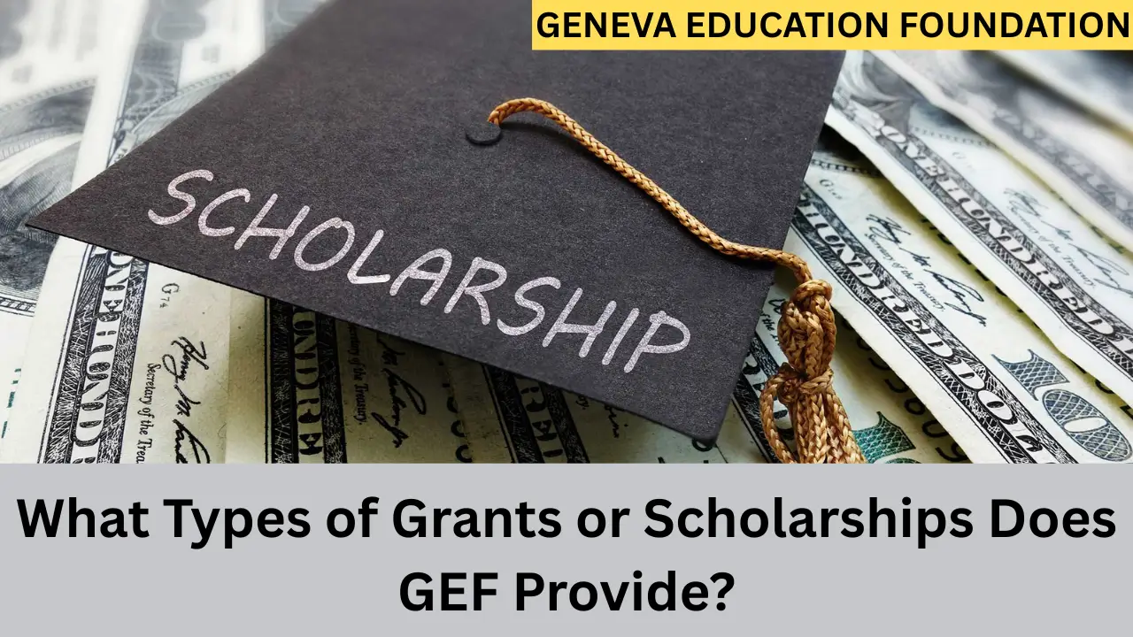 What Types of Grants or Scholarships Does GEF Provide