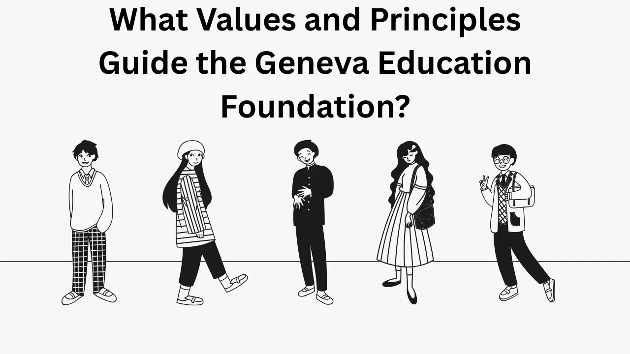 What Values and Principles Guide the Geneva Education Foundation