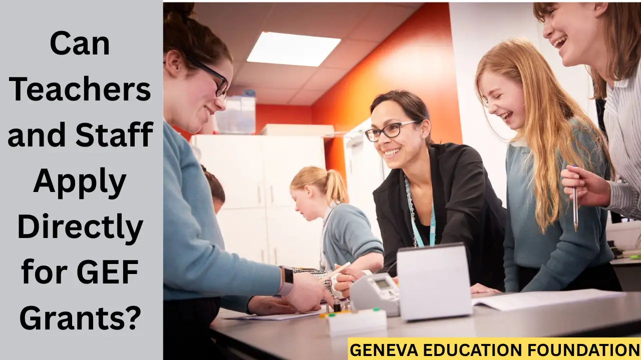 Can Teachers and Staff Apply Directly for GEF Grants