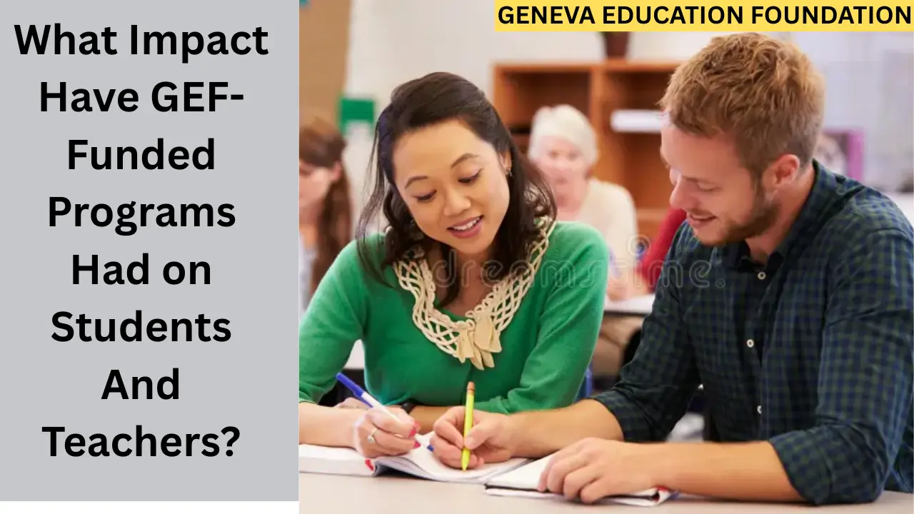 What Impact Have GEF-Funded Programs Had on Students And Teachers